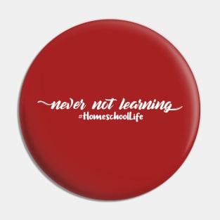 Never Not Learning #HomeschoolLife Ironic Pin