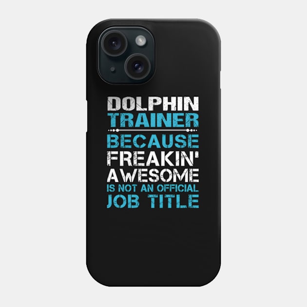 Dolphin Trainer - Freaking Awesome Phone Case by jasper-cambridge