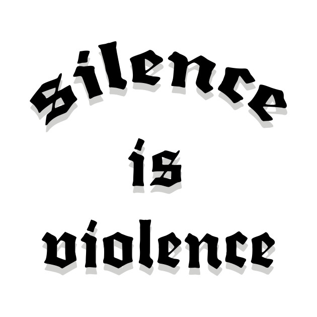 silence is violence by svksesmatamv