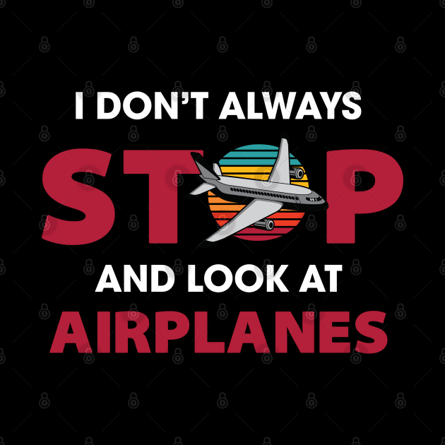 I Don't Always Stop and Look at Airplanes by spacedowl