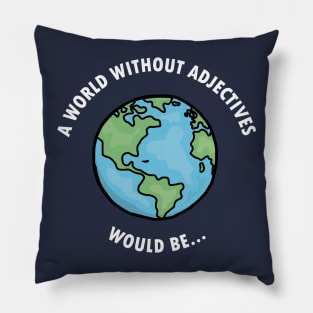 World Without Adjectives Pillow