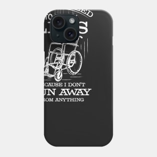 In a Wheelchair, but I Don't Run From Anything Phone Case