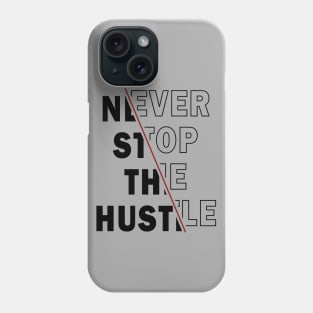 NEVER STOP THE HUSTLE Phone Case