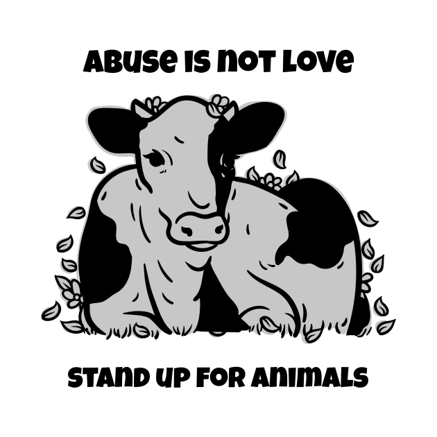 Abuse is Not Love- Stand up for Animals Animal Abuse by Animal Justice