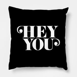 Hey You Pillow