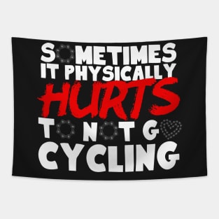 It Physically Hurts To Not Go Cycling Tapestry