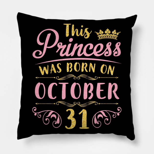 This Princess Was Born On October 31 Happy Birthday To Me You Nana Mom Aunt Sister Daughter Niece Pillow by joandraelliot