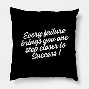 Every failure brings you one step closer to success Pillow