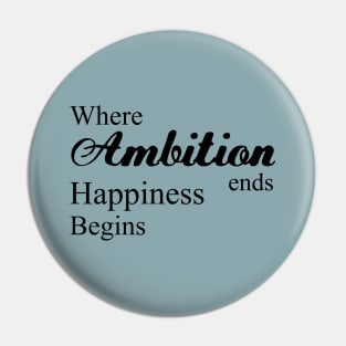 Where ambition ends happiness begins | Happiness begins Pin