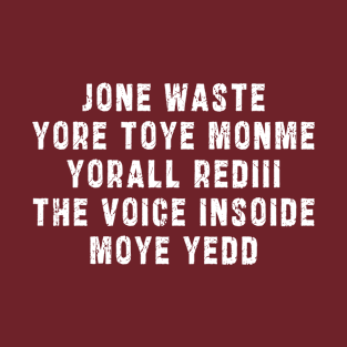 JONE WASTE YORE TOYE MONME YORALL REDIII THE VOICE INSOIDE MOYE YEDD T-Shirt