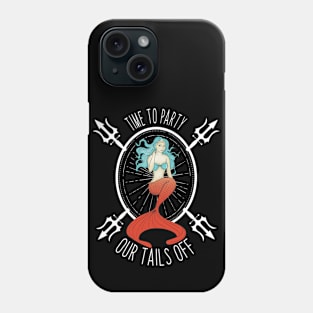 Time To Party Our Mermaid Tails Off Phone Case