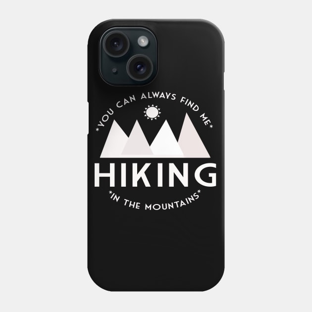 You can always find me HIKING in the mountains Phone Case by BoogieCreates