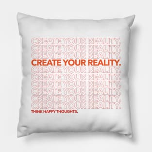 Create Your Reality... Think Happy Thoughts Pillow