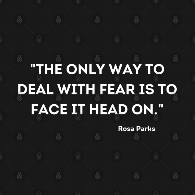 "The only way to deal with fear is to face it head on." Rosa Parks by UrbanLifeApparel