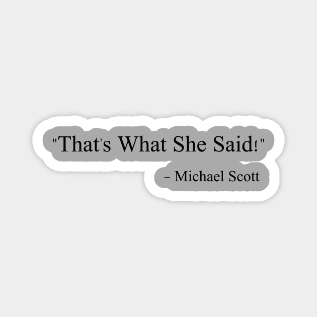 That's What She Said - Michael Scott Magnet by FieryAries