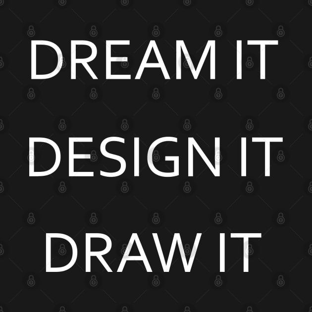 Dream It, Design It, Draw It - White Lettering Version by Nat Ewert Art