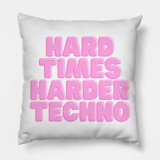 HARD TIMES HARDER TECHNO Pillow