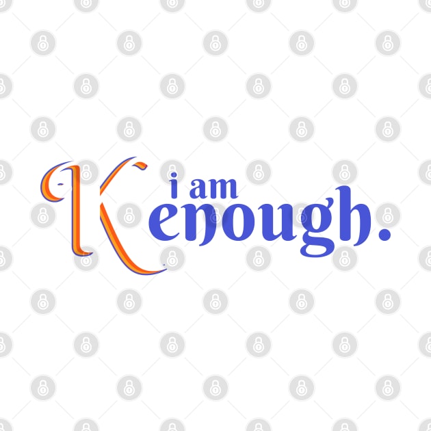 I am kenough I am enough by hippohost