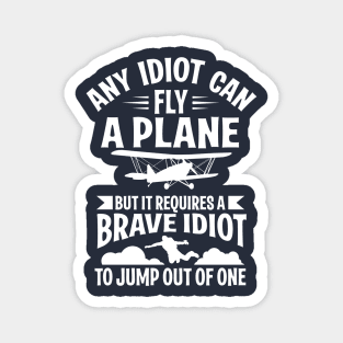 Any idiot can fly a plane, I jump out of them (white) Magnet