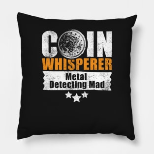 Coin whisperer - fun metal detecting tshirt Pillow