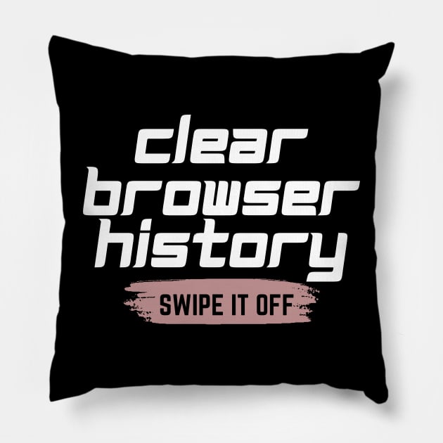 Clear your browser history Pillow by Lovelybrandingnprints