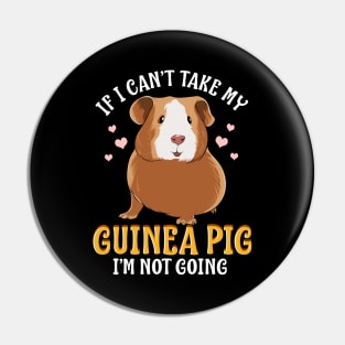 If I Can't Take My Guinea Pig I'm Not Going Pin