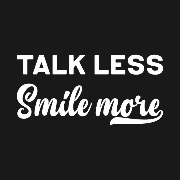 Talk less smile more by Monosshop