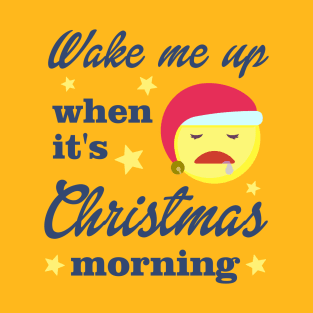 Wake Me Up When It's Christmas Morning T-Shirt