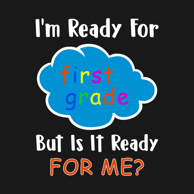 Disover I'M READY FOR First grade BUT IS IT READY FOR ME - First Grade - T-Shirt