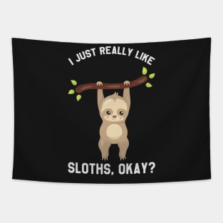 I Just Really Like Sloths, Okay? - Funny Saying Sloth Tapestry