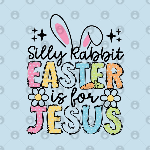 Funny Silly Rabbit Easter Is For Jesus by anonshirt