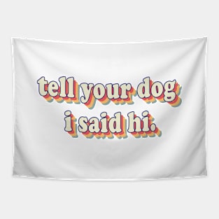 Tell You Dog I Said Hi Tapestry