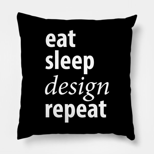 Eat sleep design repeat Pillow by captainmood
