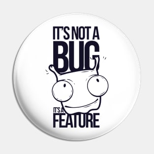 It's Not a Bug, It's a Feature Pin