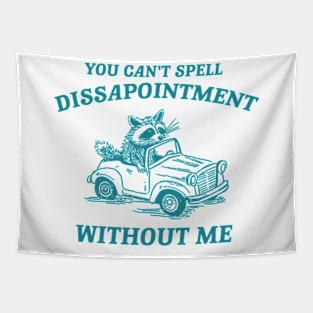 You Can't Spell Dissapointment Without Me Unisex Tapestry