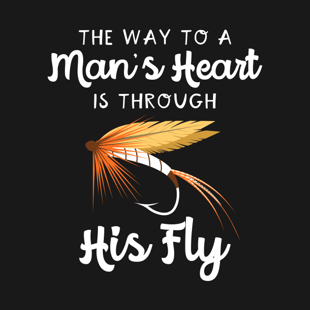 The Way To A Man's Heart Fly Fishing by maxcode