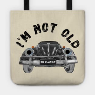 I'm not old I'm classic Tote
