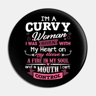 I'm A Curvy Woman I Was Born With My Heart On My Sleeve A Mouth I Can't Controll Pin