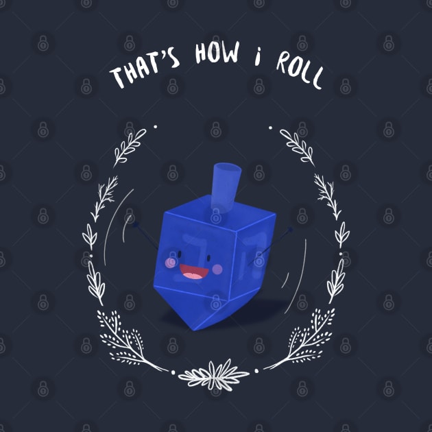 That's how I roll dreidel Hannukah cute funny by Space Cadet Tees