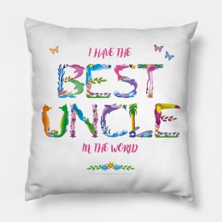 I Have The Best Uncle In The World - tropical wordart Pillow