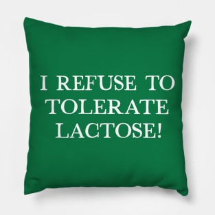 I Refuse To Tolerate Lactose - Humor Quote Design Pillow