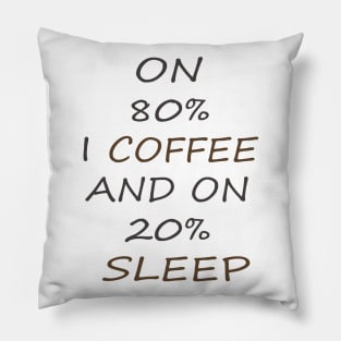 ON 80 I COFFEE, AND ON 20 SLEEP Pillow