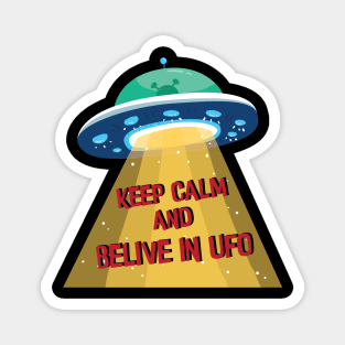 Keep calm and Belive In UFO , Alien Abduction Flying Saucer Spacecraft Magnet