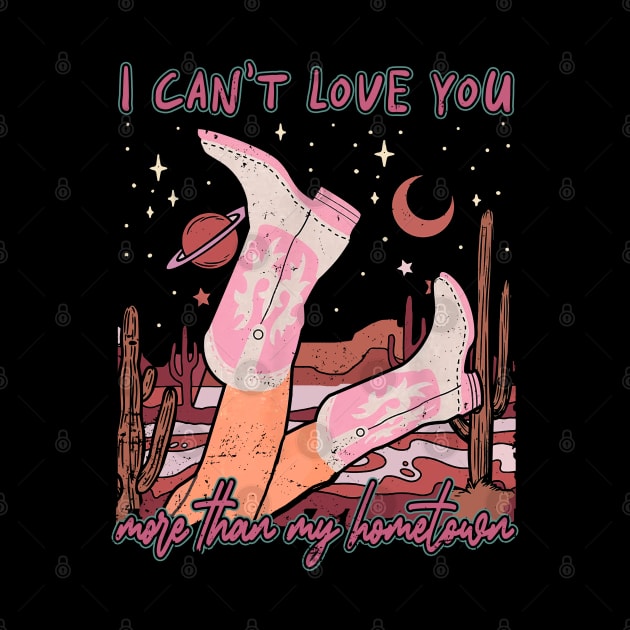 I Can't Love You More Than My Hometown Desert Cowgirl Boots by Merle Huisman