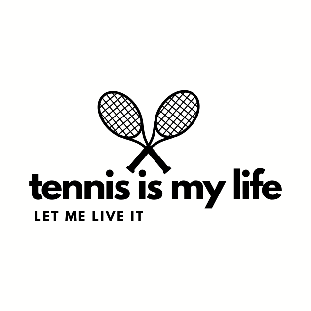 Tennis is my life, let me live it! by DestinationAU