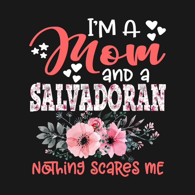 I'm Mom and Salvadoran Nothing Scares Me Floral El Salvador Mother Gift by Kens Shop