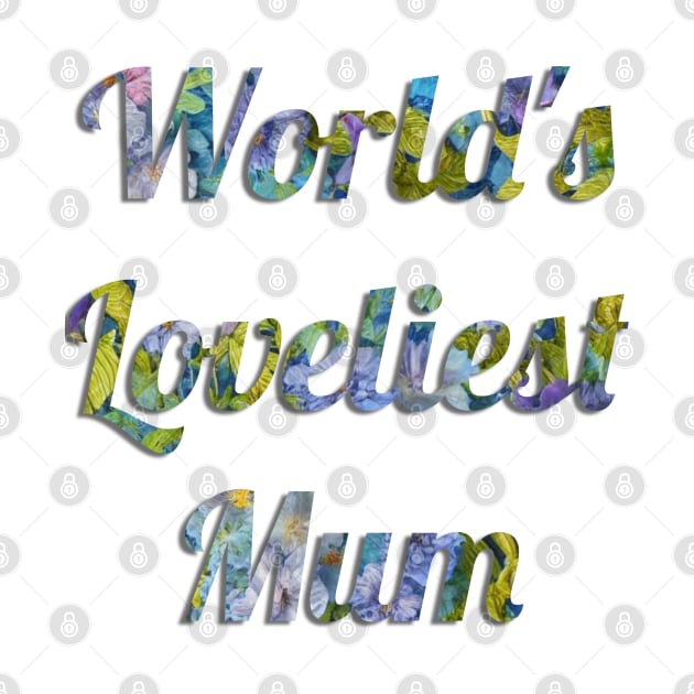 World's Loveliest Mum by cuteandgeeky