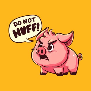 Do Not Huff! Cute Pig T-Shirt Hoodie Shirt Sticker Mug Tote Gift etc. T-Shirt