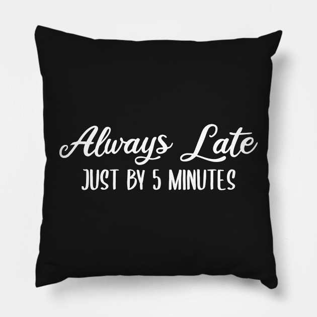 Always Late Just By 5 Minutes Pillow by StoreDay