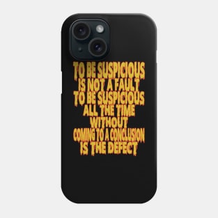 With Thought-Provoking Quote To Be Suspicious Is Not a Fault for Curious Minds Phone Case